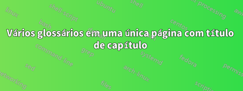 Vários glossários em uma única página com título de capítulo