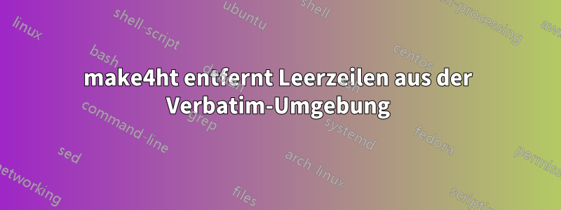 make4ht entfernt Leerzeilen aus der Verbatim-Umgebung