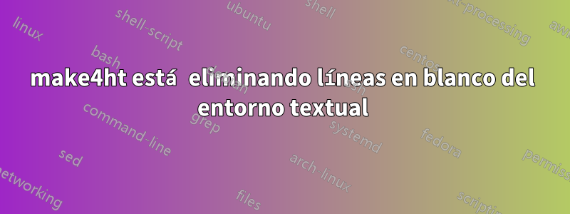 make4ht está eliminando líneas en blanco del entorno textual