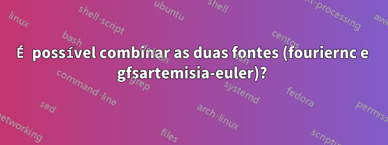 É possível combinar as duas fontes (fouriernc e gfsartemisia-euler)?