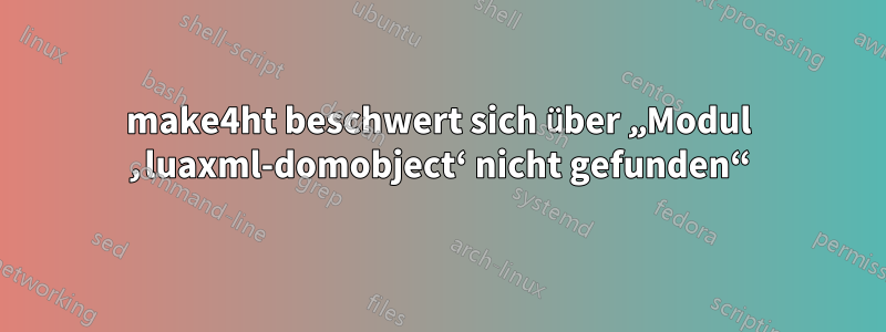 make4ht beschwert sich über „Modul ‚luaxml-domobject‘ nicht gefunden“