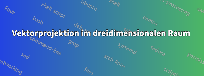 Vektorprojektion im dreidimensionalen Raum