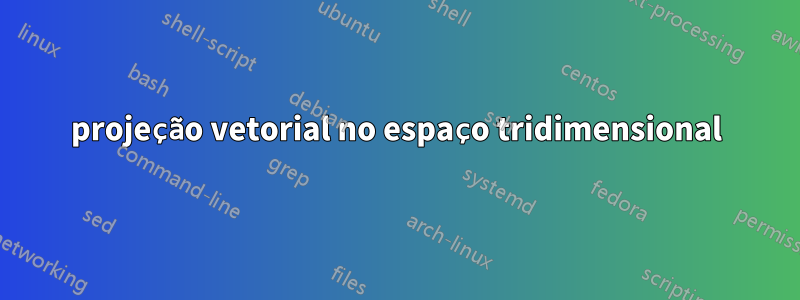 projeção vetorial no espaço tridimensional