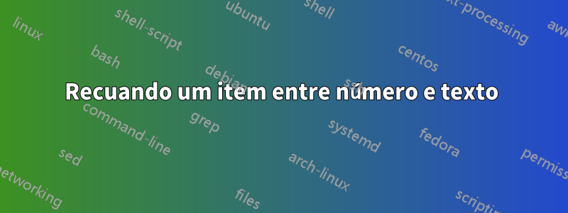 Recuando um item entre número e texto