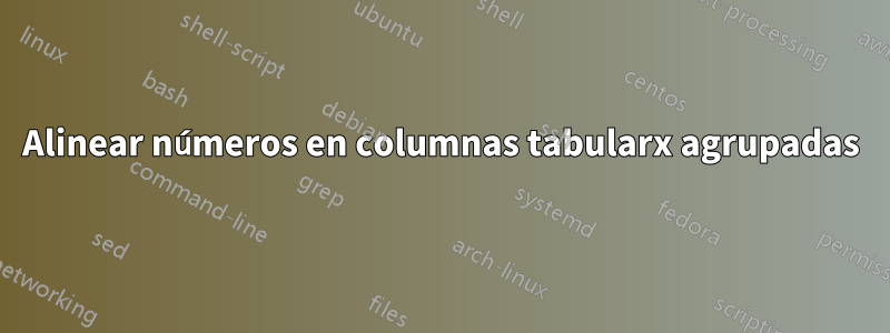 Alinear números en columnas tabularx agrupadas