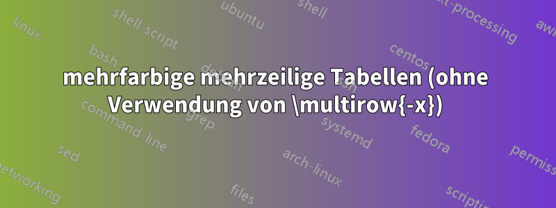 mehrfarbige mehrzeilige Tabellen (ohne Verwendung von \multirow{-x})