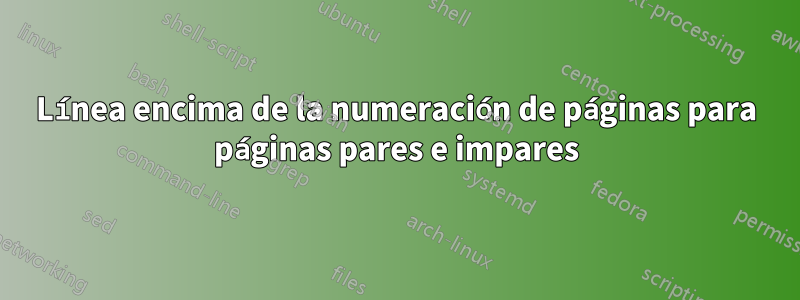 Línea encima de la numeración de páginas para páginas pares e impares