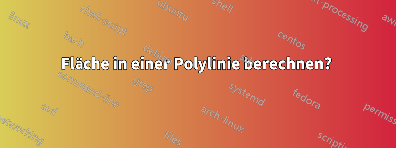 Fläche in einer Polylinie berechnen?
