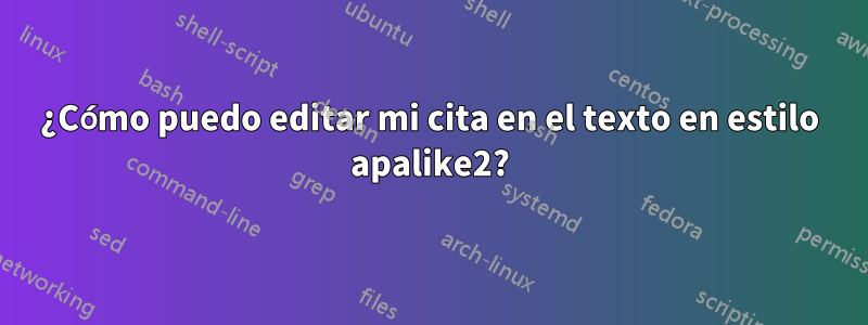 ¿Cómo puedo editar mi cita en el texto en estilo apalike2?