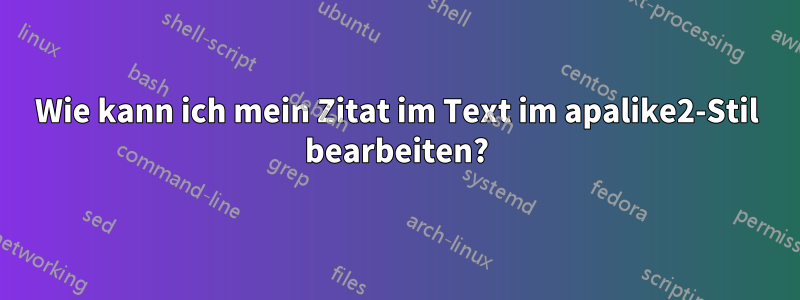 Wie kann ich mein Zitat im Text im apalike2-Stil bearbeiten?