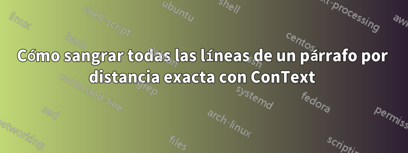 Cómo sangrar todas las líneas de un párrafo por distancia exacta con ConText