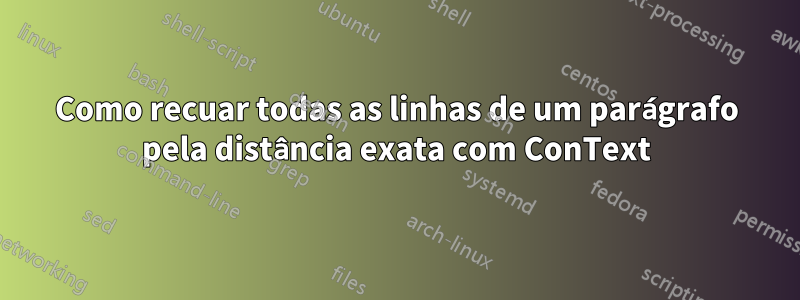 Como recuar todas as linhas de um parágrafo pela distância exata com ConText