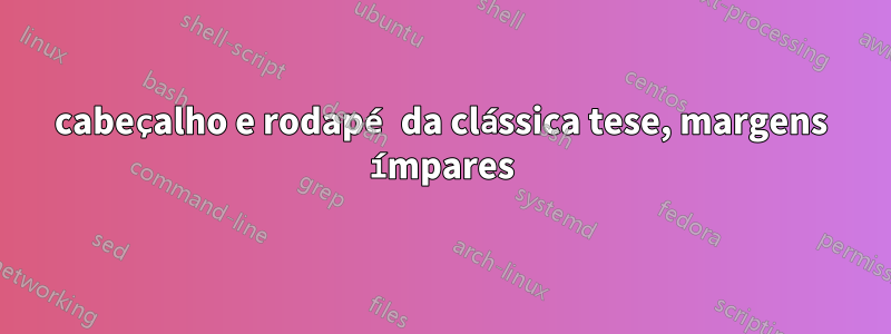 cabeçalho e rodapé da clássica tese, margens ímpares