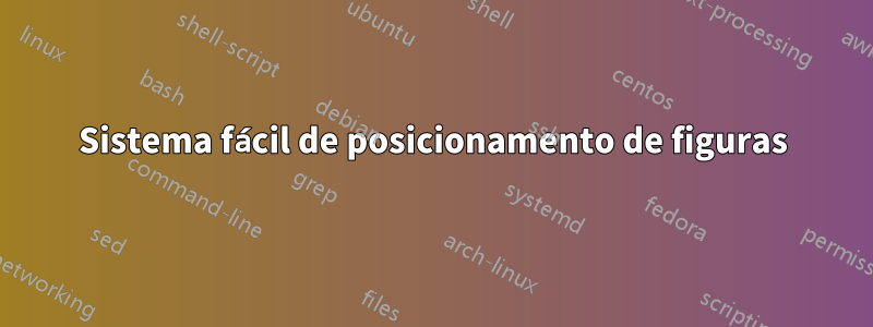 Sistema fácil de posicionamento de figuras