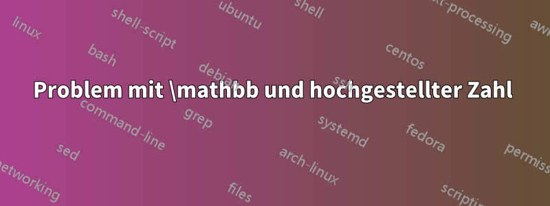 Problem mit \mathbb und hochgestellter Zahl