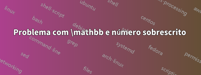 Problema com \mathbb e número sobrescrito