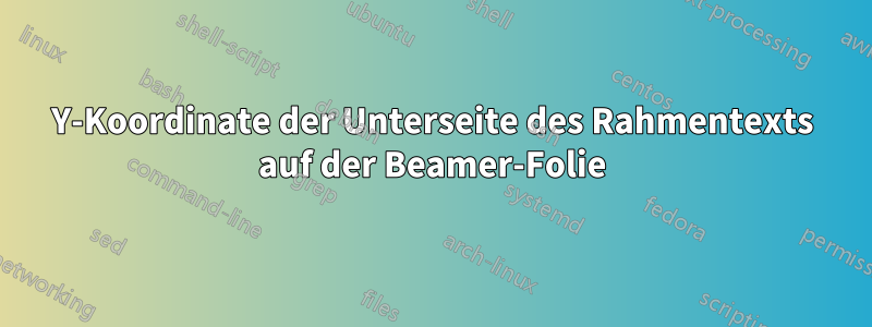 Y-Koordinate der Unterseite des Rahmentexts auf der Beamer-Folie