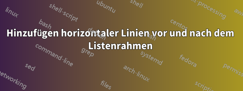 Hinzufügen horizontaler Linien vor und nach dem Listenrahmen