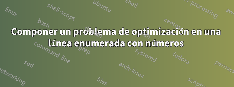 Componer un problema de optimización en una línea enumerada con números