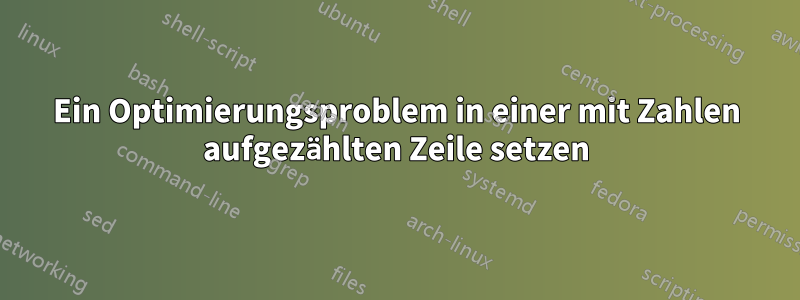 Ein Optimierungsproblem in einer mit Zahlen aufgezählten Zeile setzen