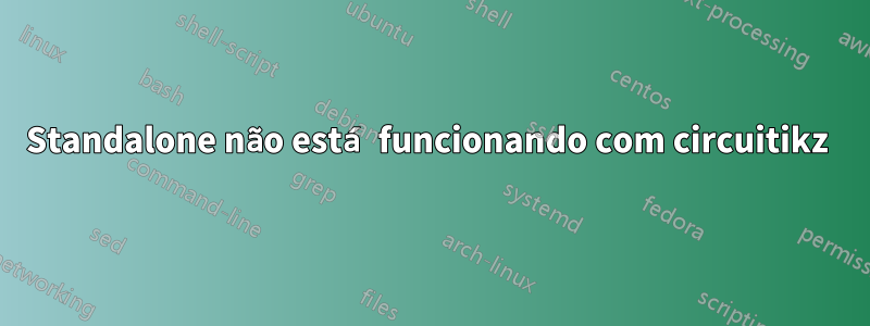 Standalone não está funcionando com circuitikz 