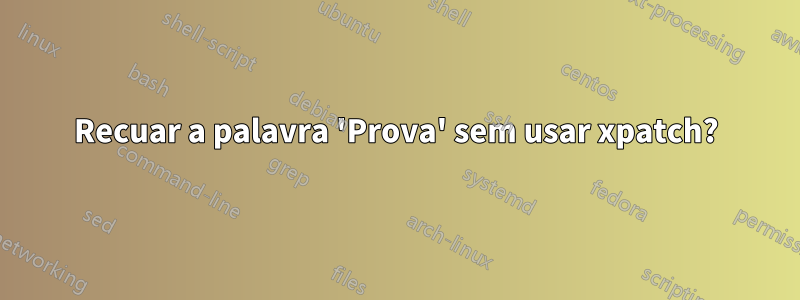 Recuar a palavra 'Prova' sem usar xpatch?