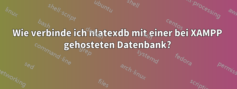 Wie verbinde ich nlatexdb mit einer bei XAMPP gehosteten Datenbank?