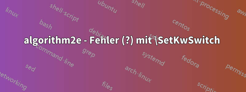 algorithm2e - Fehler (?) mit \SetKwSwitch