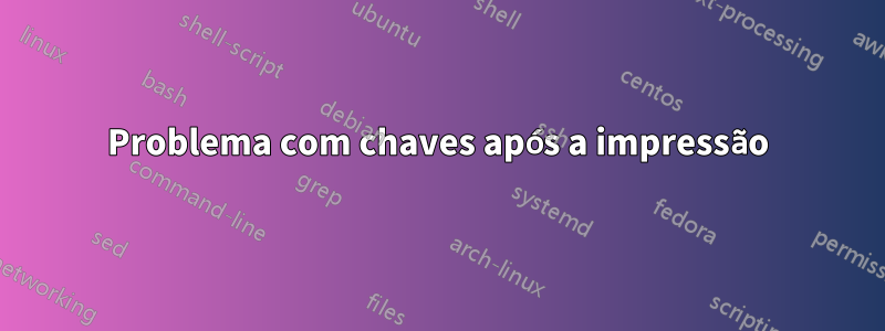 Problema com chaves após a impressão
