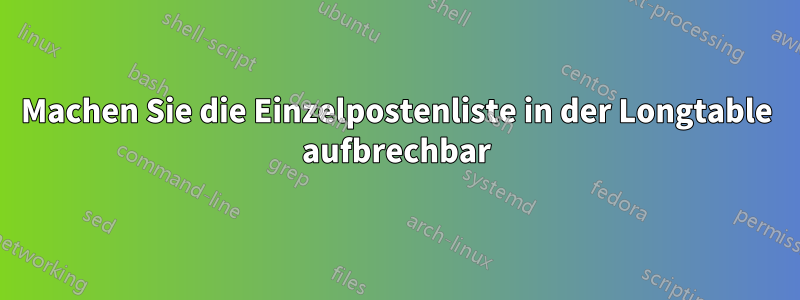 Machen Sie die Einzelpostenliste in der Longtable aufbrechbar