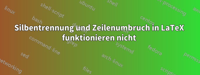 Silbentrennung und Zeilenumbruch in LaTeX funktionieren nicht