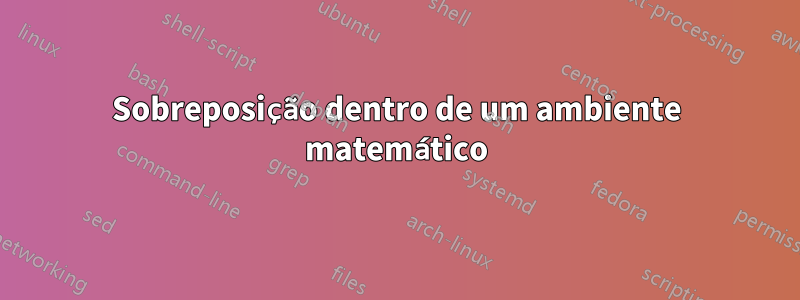 Sobreposição dentro de um ambiente matemático