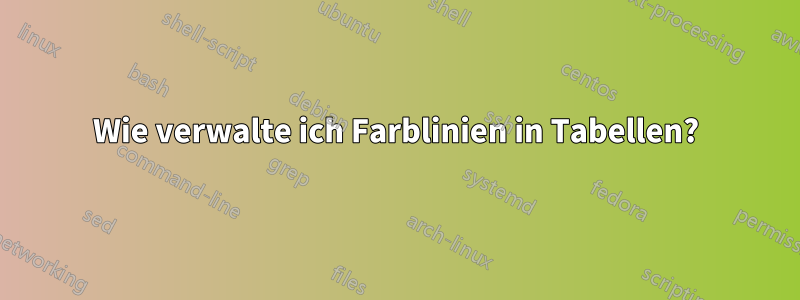 Wie verwalte ich Farblinien in Tabellen?