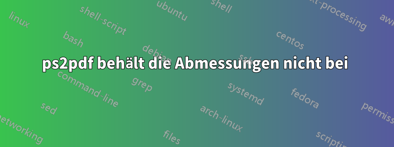 ps2pdf behält die Abmessungen nicht bei