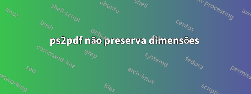 ps2pdf não preserva dimensões