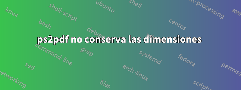 ps2pdf no conserva las dimensiones