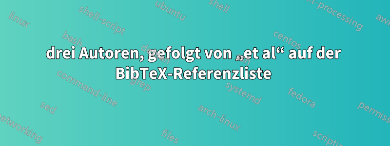 drei Autoren, gefolgt von „et al“ auf der BibTeX-Referenzliste