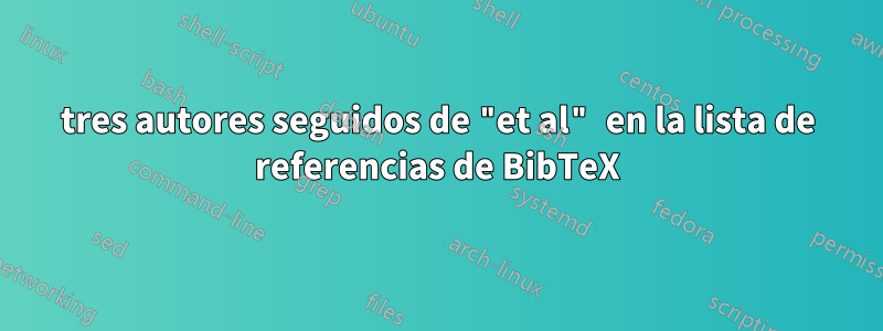 tres autores seguidos de "et al" en la lista de referencias de BibTeX