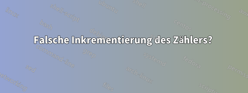 Falsche Inkrementierung des Zählers?