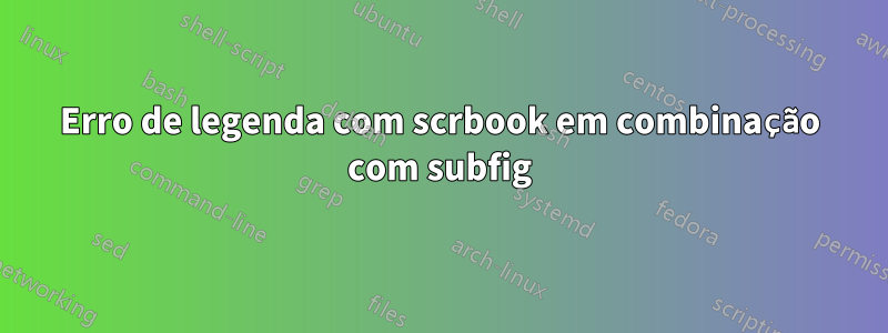 Erro de legenda com scrbook em combinação com subfig