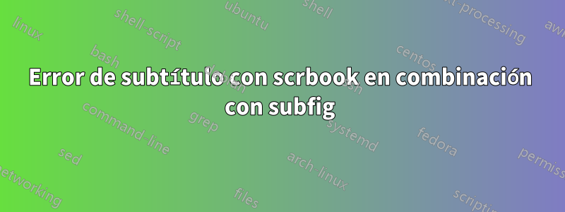 Error de subtítulo con scrbook en combinación con subfig