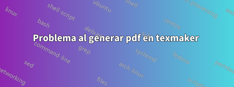 Problema al generar pdf en texmaker
