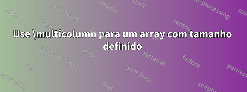 Use \multicolumn para um array com tamanho definido