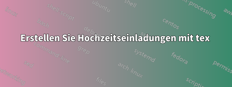 Erstellen Sie Hochzeitseinladungen mit tex