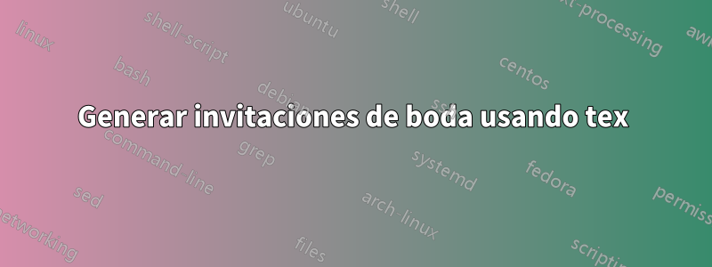 Generar invitaciones de boda usando tex