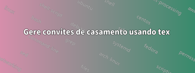 Gere convites de casamento usando tex