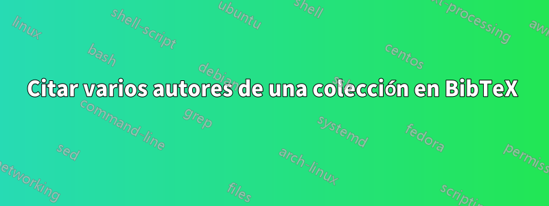 Citar varios autores de una colección en BibTeX