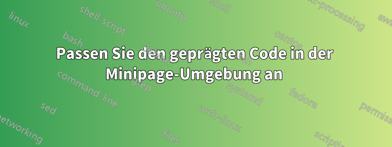Passen Sie den geprägten Code in der Minipage-Umgebung an