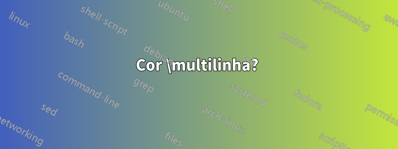 Cor \multilinha?
