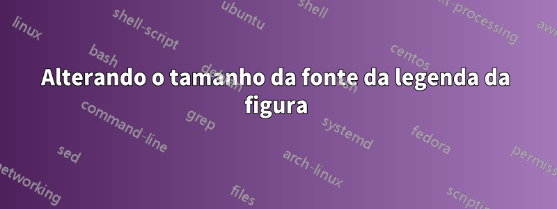 Alterando o tamanho da fonte da legenda da figura